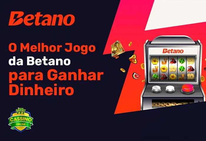 Qual é o Melhor Jogo da Betano para Ganhar Dinheiro?