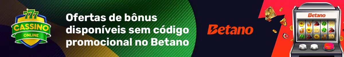 Ofertas de bônus disponíveis sem código promocional no Betano